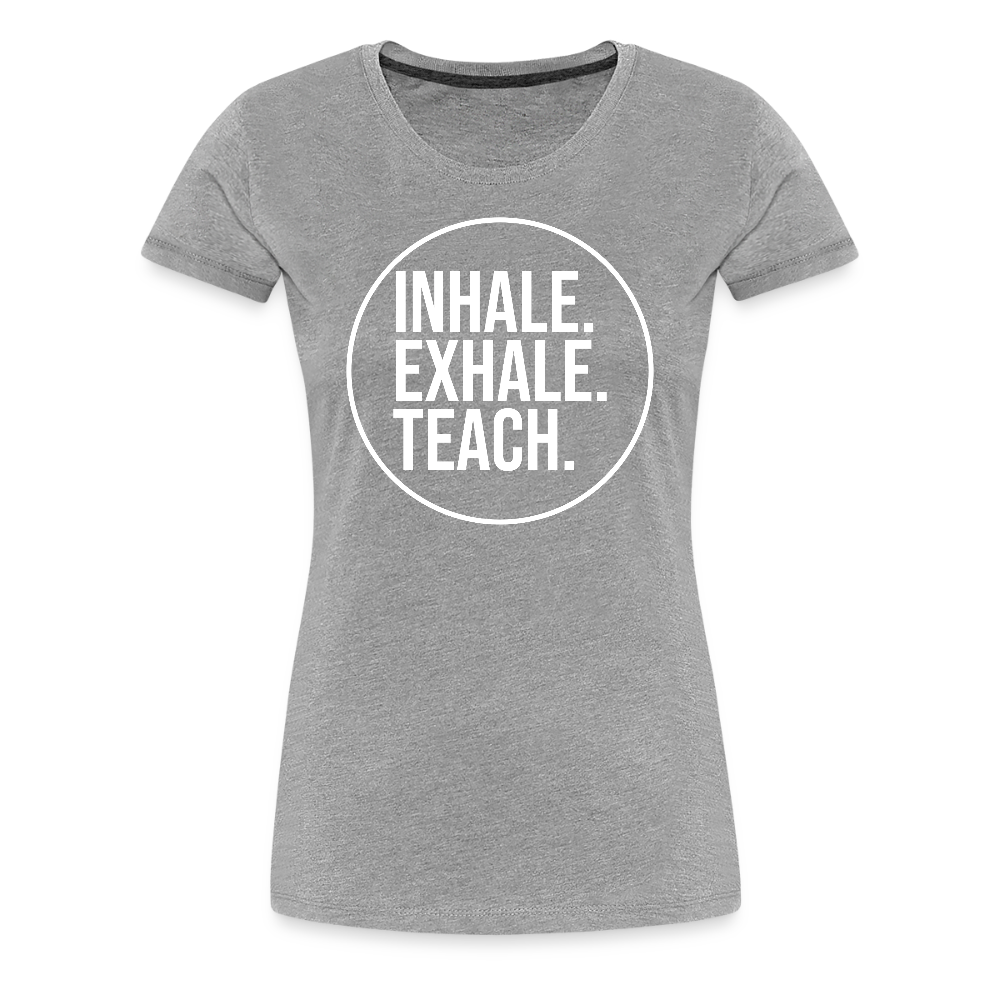 Inhale. Exhale. Teach. - Frauen Premium T-Shirt - Grau meliert