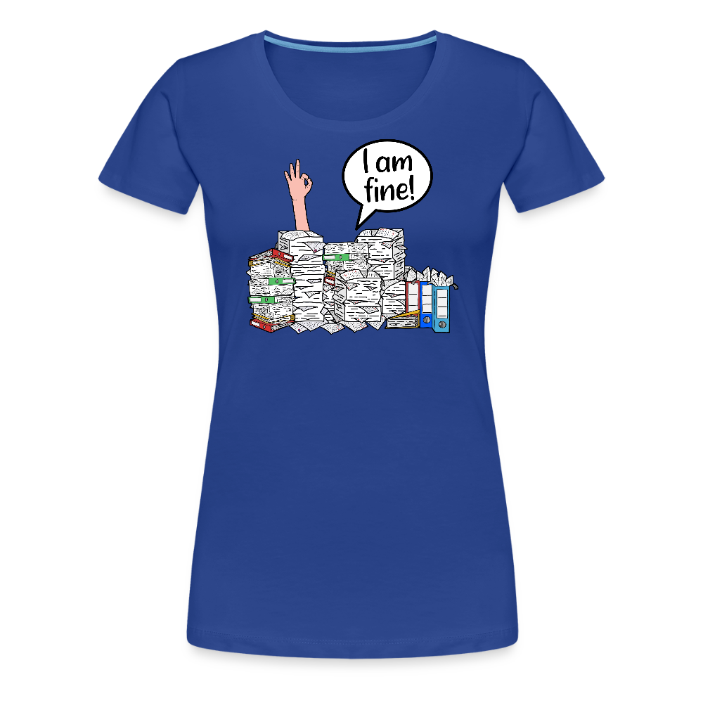 I am fine! - Frauen Premium T-Shirt - Königsblau