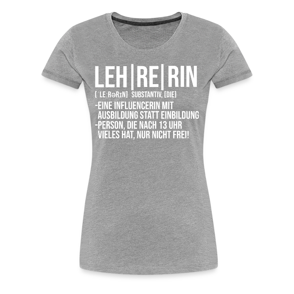 Leh-re-rin - Frauen Premium T-Shirt - Grau meliert