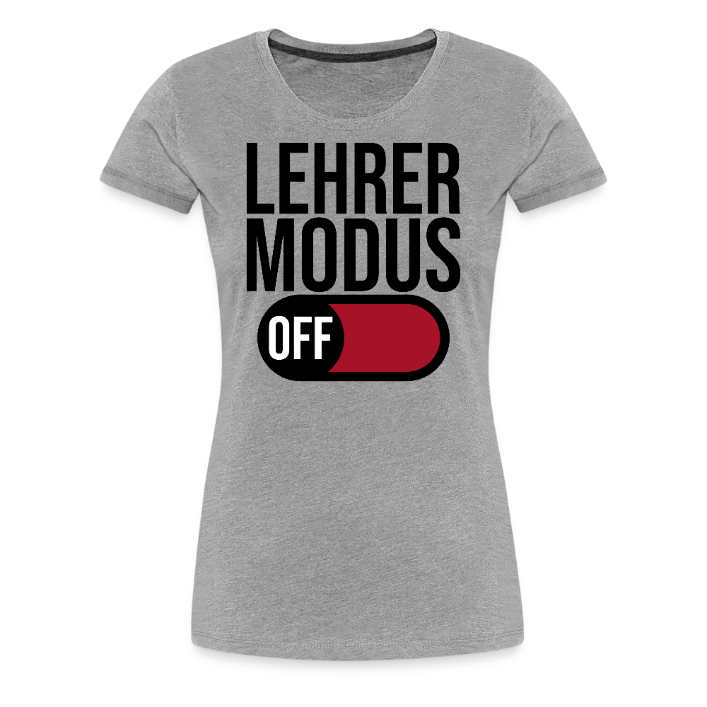 Lehrer Modus off - Frauen Premium T-Shirt - Grau meliert