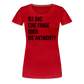 Frage oder Antwort - Frauen Premium T-Shirt - Rot