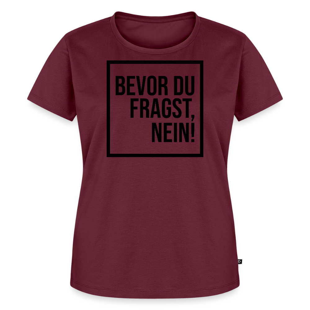 Bevor du fragst, nein! - Frauen Premium T-Shirt - Burgunderrot