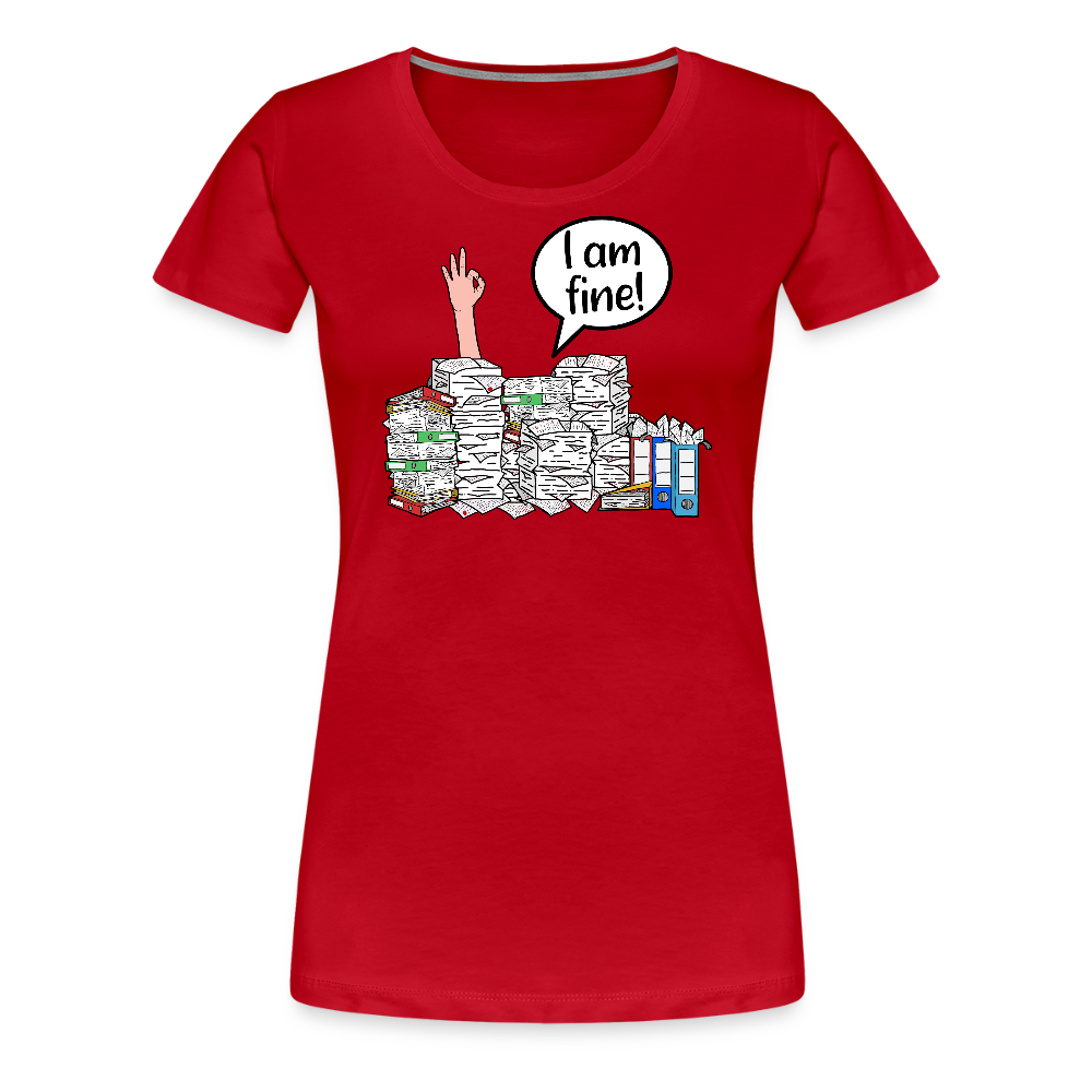 I am fine! - Frauen Premium T-Shirt - Rot