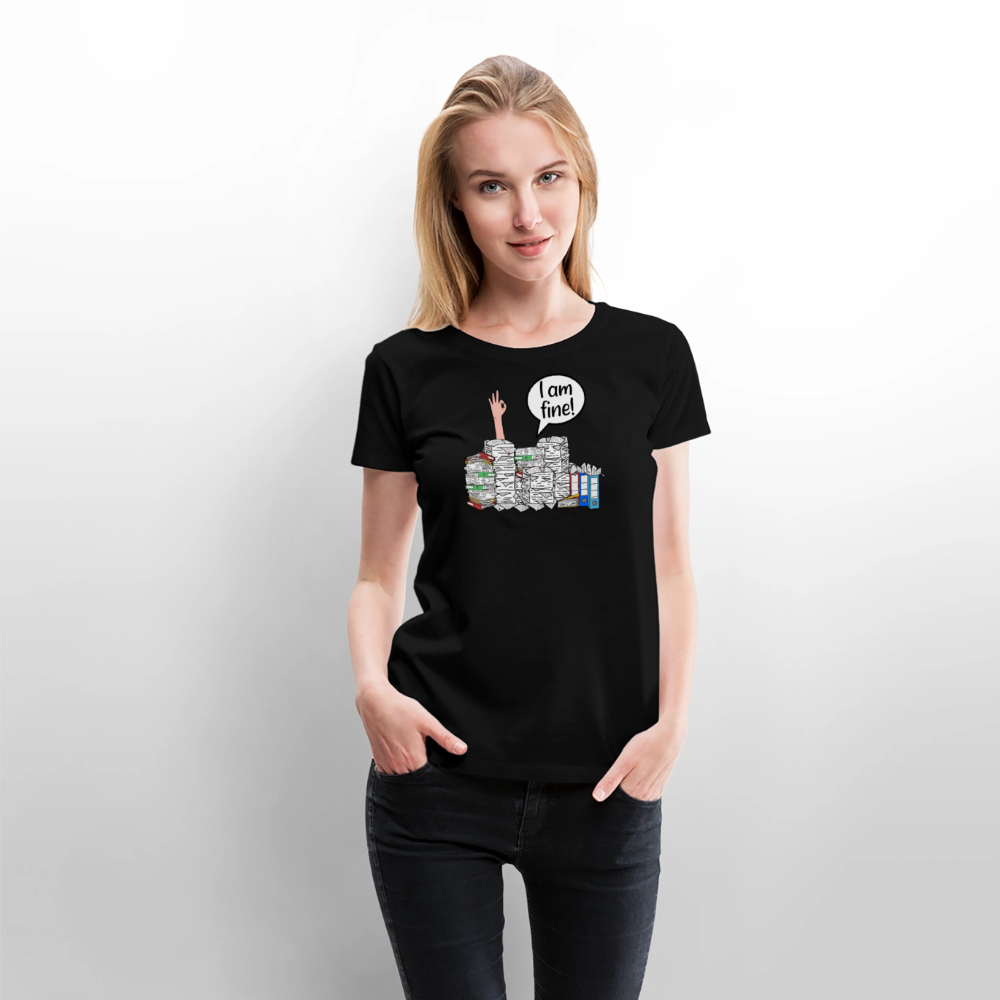 I am fine! - Frauen Premium T-Shirt - Schwarz