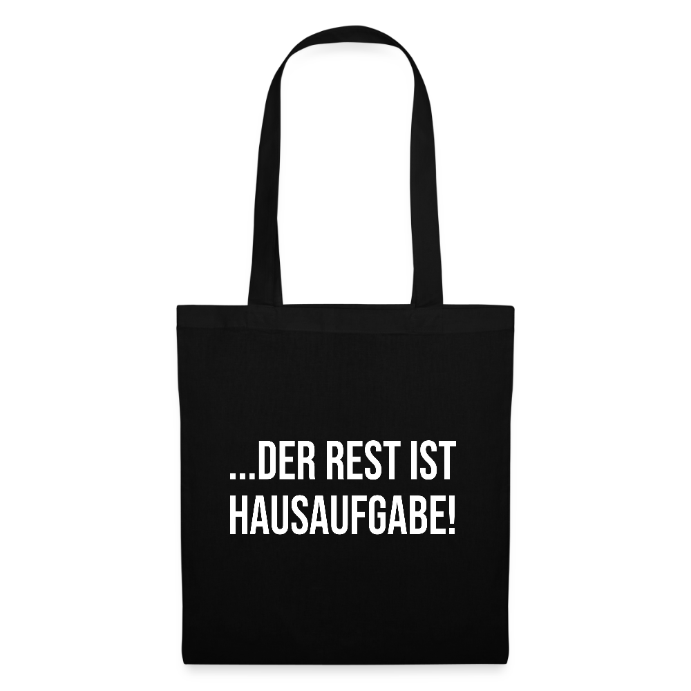 Der Rest ist Hausaufgabe - Stoffbeutel - Schwarz