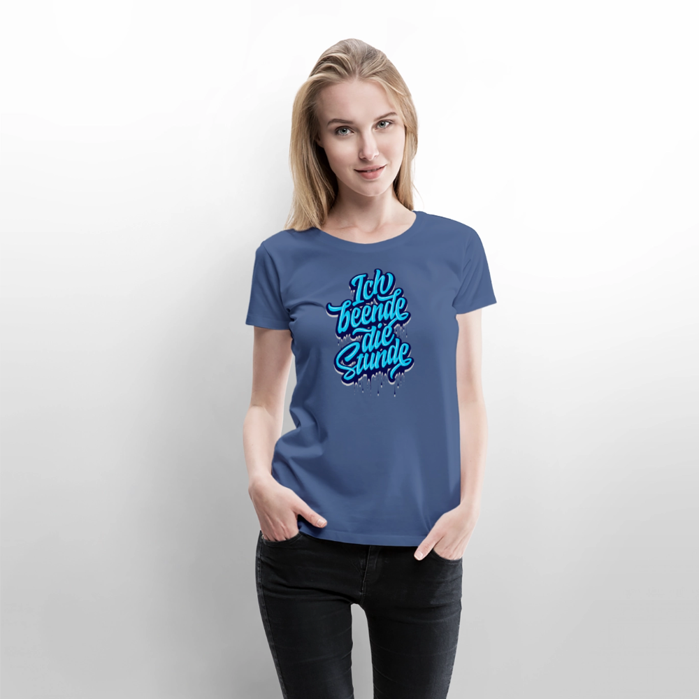 Ich beende die Stunde - Frauen Premium T-Shirt - Taubenblau