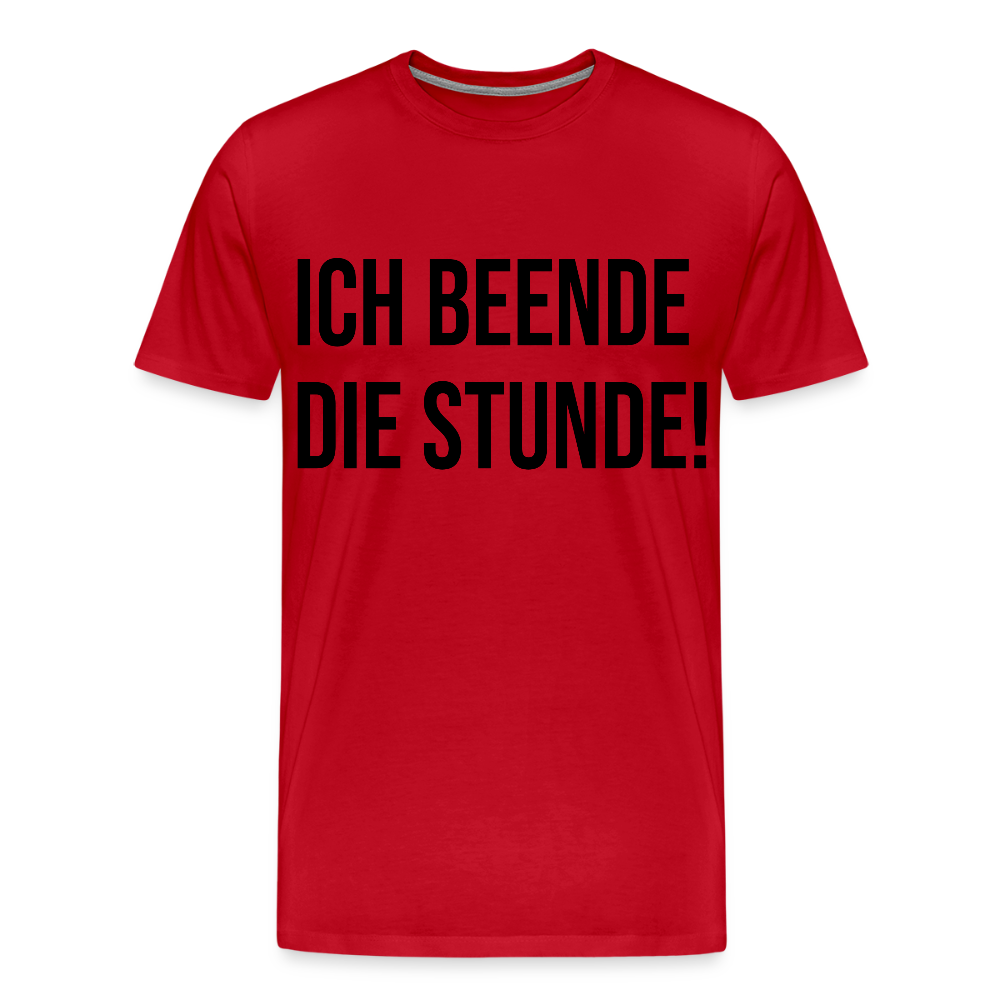 Ich beende die Stunde! - Männer Premium T-Shirt - Rot