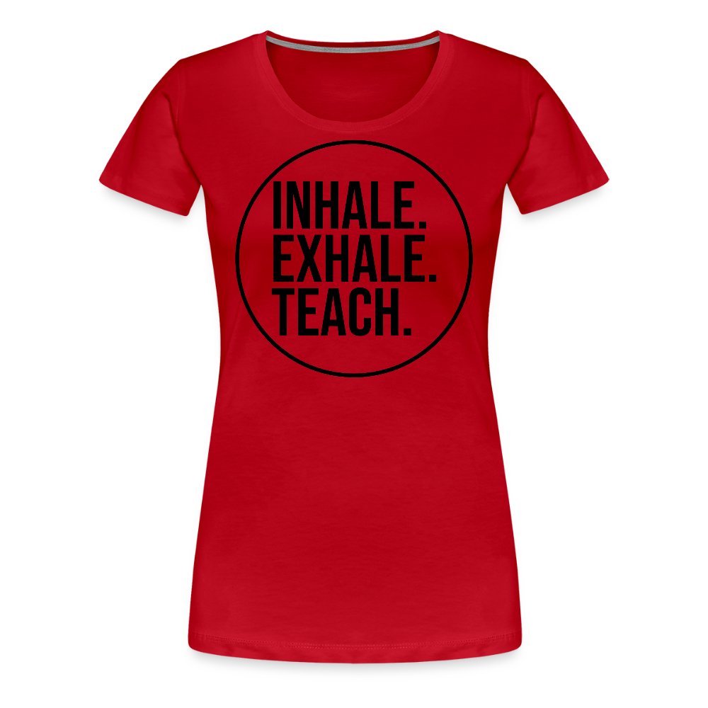 Inhale. Exhale. Teach. - Frauen Premium T-Shirt - Rot