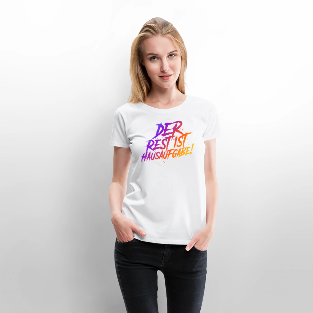 Der Rest ist Hausaufgabe - Frauen Premium T-Shirt - Weiß