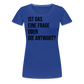 Frage oder Antwort - Frauen Premium T-Shirt - Königsblau