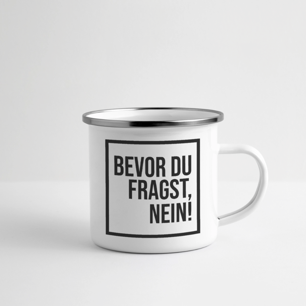 Bevor du fragst, Nein! - Emaille-Tasse - Weiß