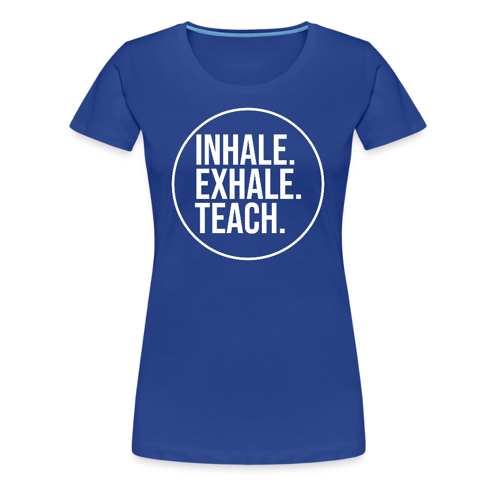 Inhale. Exhale. Teach. - Frauen Premium T-Shirt - Königsblau