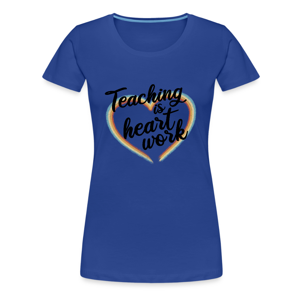 Teaching is heartwork - Frauen Premium T-Shirt - Königsblau