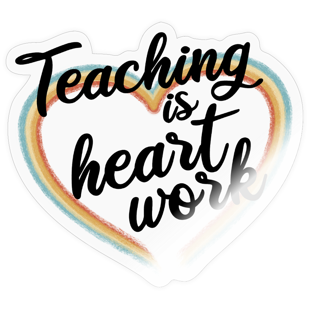 Teaching is heart work - Transparent glänzend