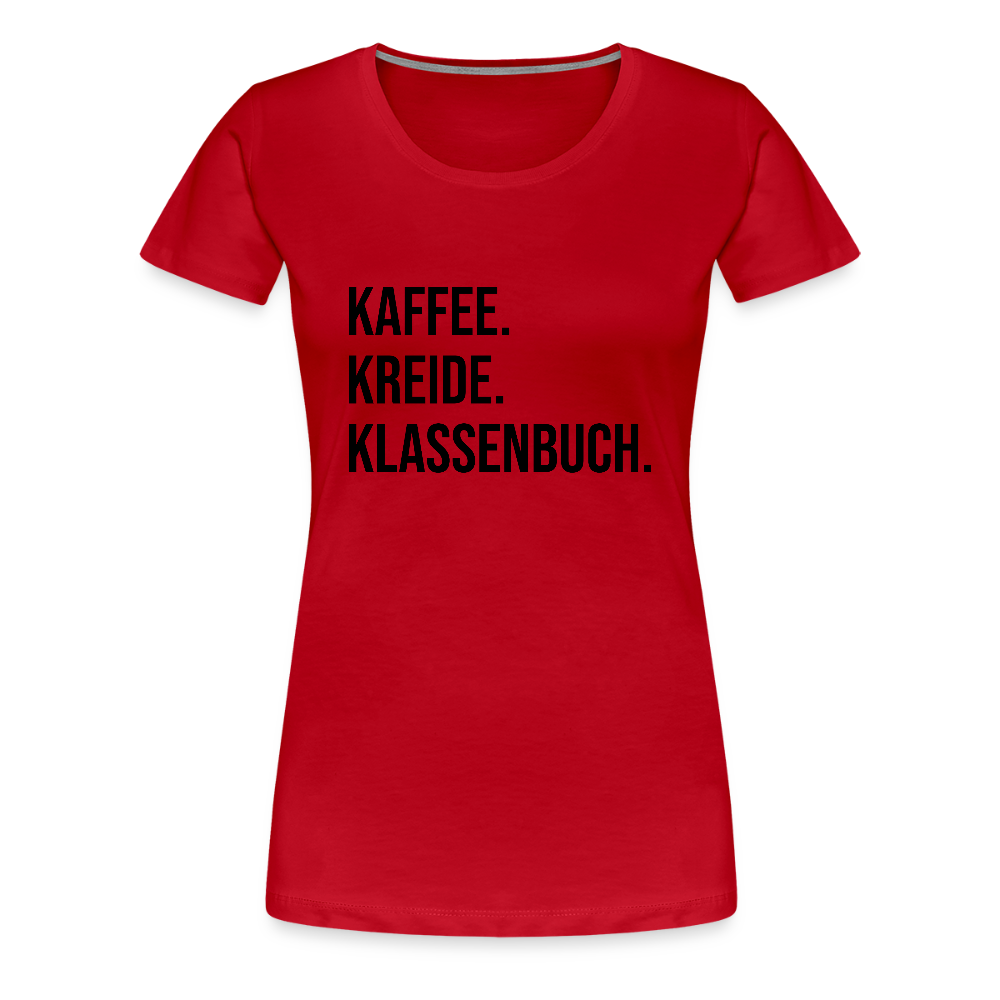Kaffee, Kreide. Klassenbuch. - Frauen Premium T-Shirt - Rot