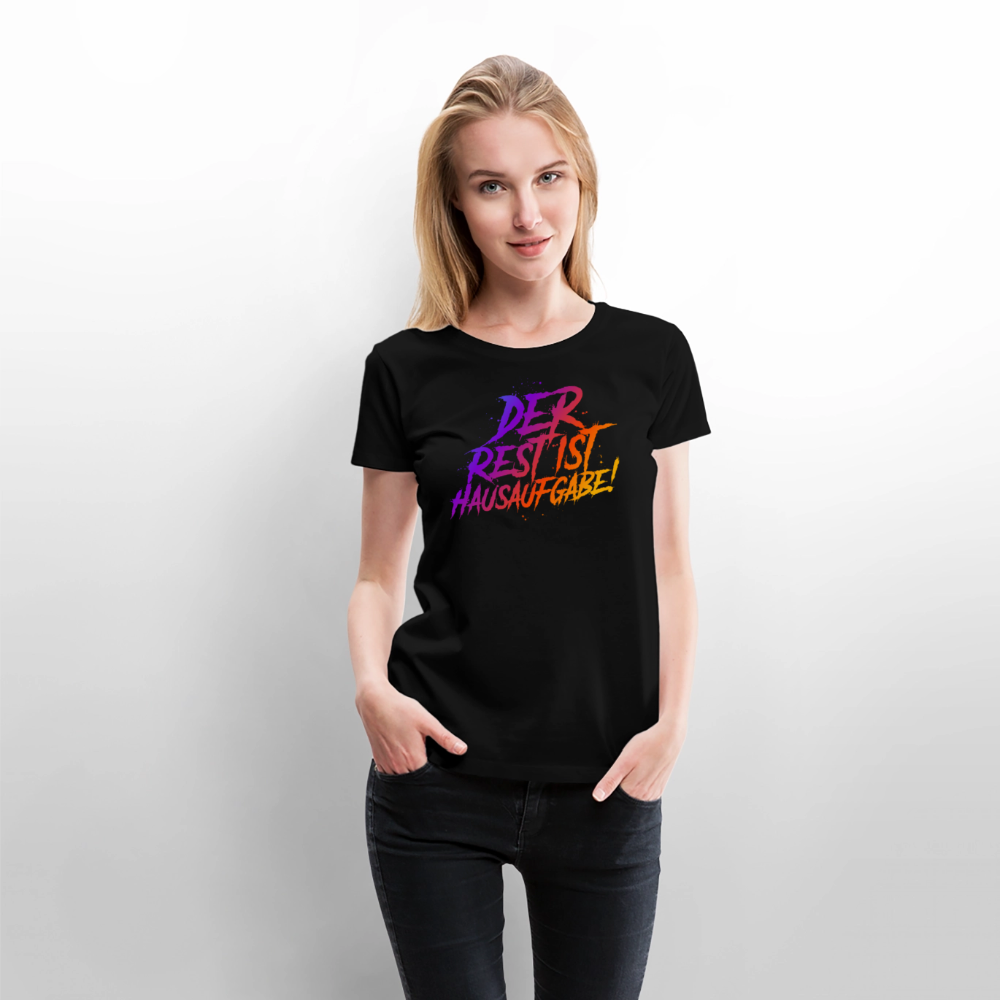 Der Rest ist Hausaufgabe - Frauen Premium T-Shirt - Schwarz
