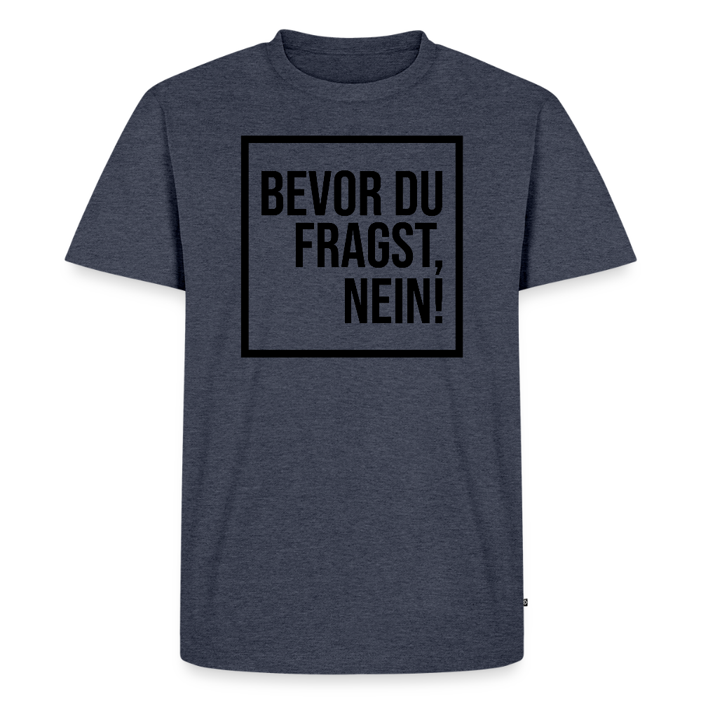 Bevor du fragst, nein! - Männer Premium T-Shirt - Jeansblau 