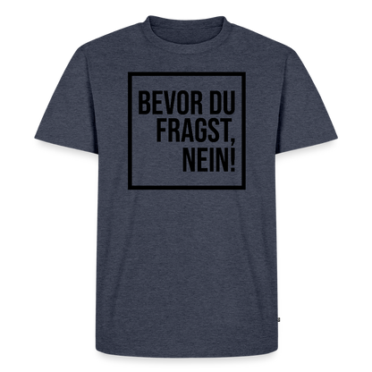 Bevor du fragst, nein! - Männer Premium T-Shirt - Jeansblau 