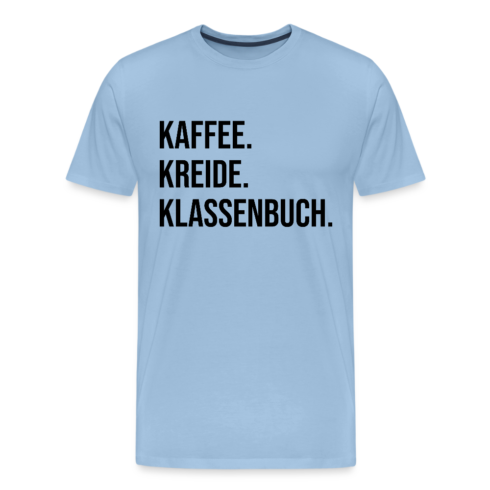 Kaffee. Kreide. Klassenbuch - Männer Premium T-Shirt - Sky