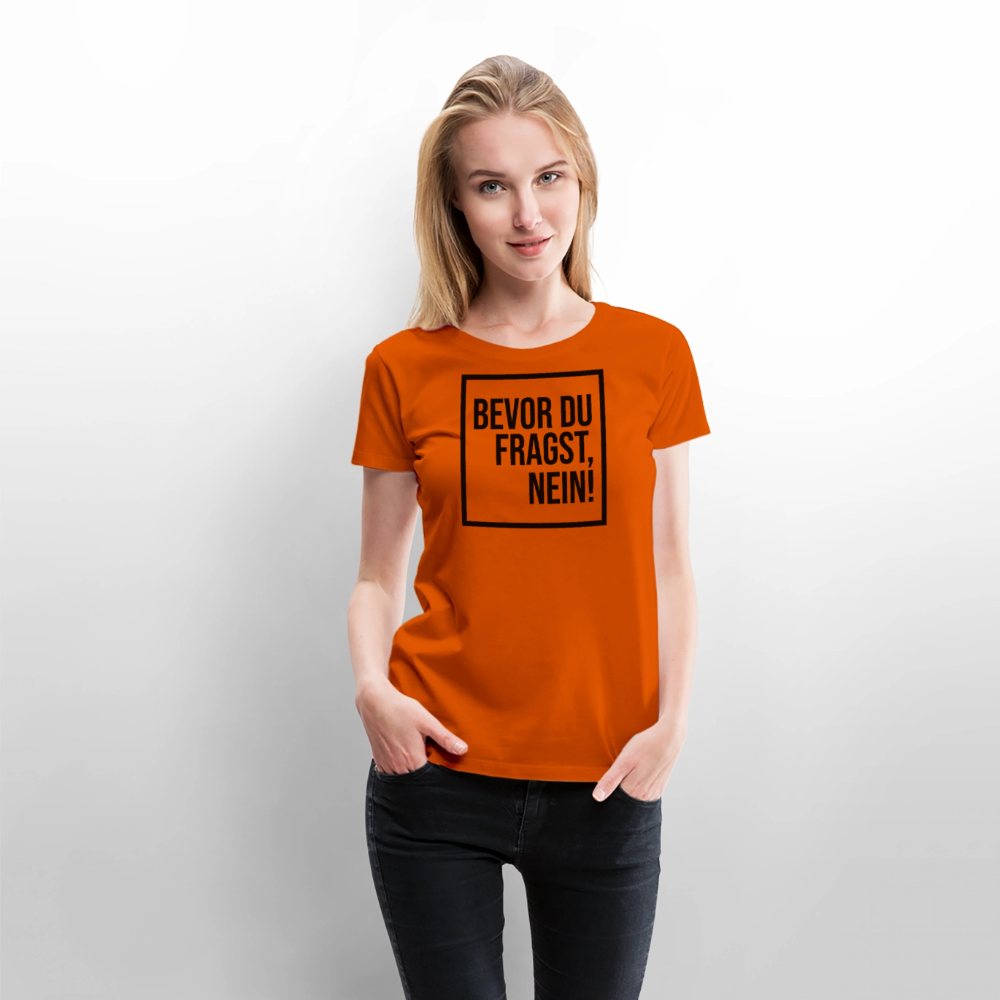 Bevor du fragst, nein! - Frauen Premium T-Shirt - Orange 