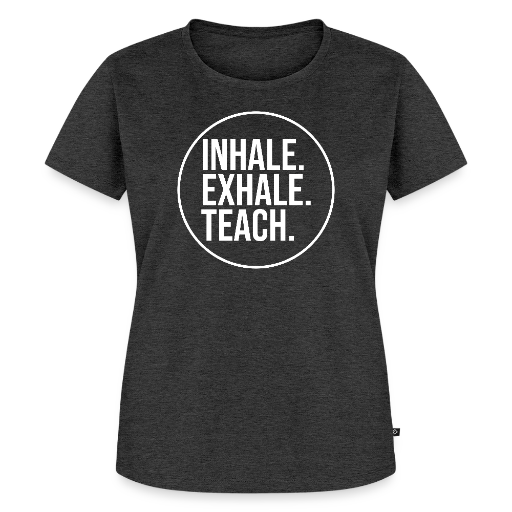 Inhale. Exhale. Teach. - Frauen Premium T-Shirt - Anthrazit meliert