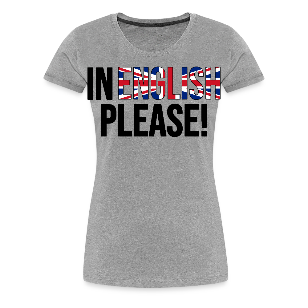 In english please - Frauen Premium T-Shirt - Grau meliert