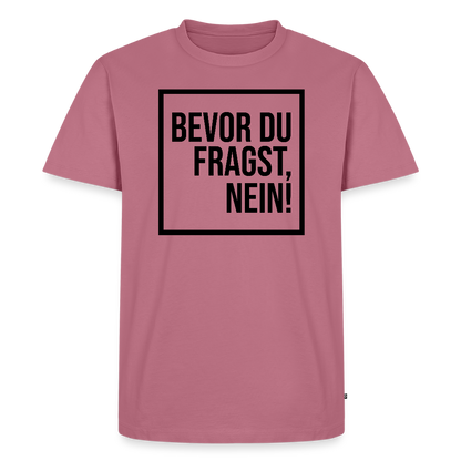 Bevor du fragst, nein! - Männer Premium T-Shirt - Mauve