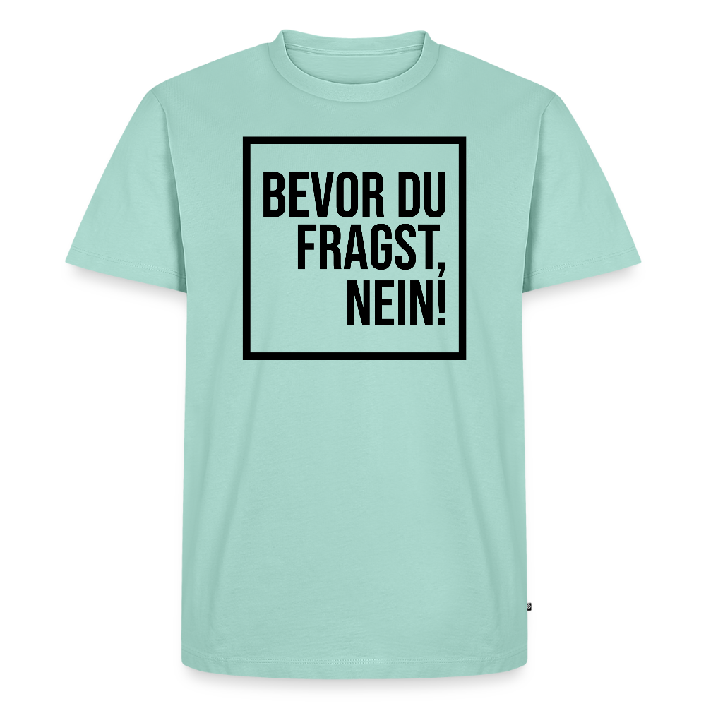 Bevor du fragst, nein! - Männer Premium T-Shirt - Mint 