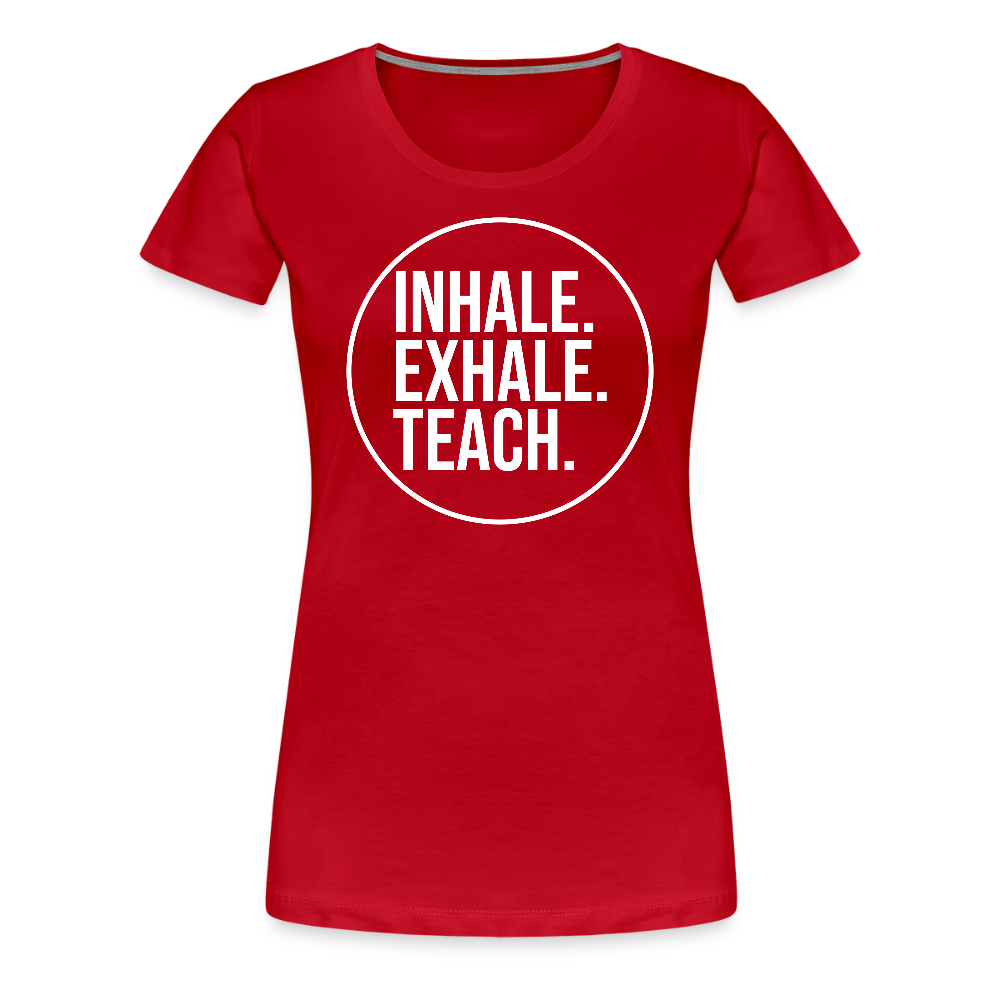 Inhale. Exhale. Teach. - Frauen Premium T-Shirt - Rot