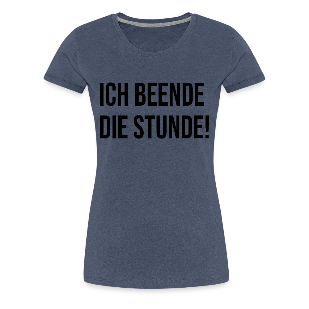 Ich beende die Stunde! - Frauen Premium T-Shirt - Blau meliert
