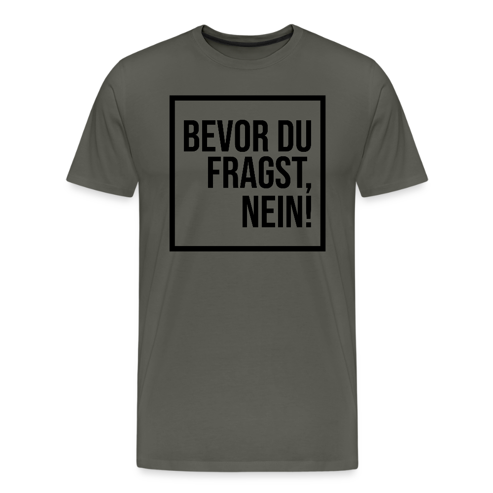 Bevor du fragst, nein! - Männer Premium T-Shirt - Asphalt