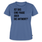 Frage oder Antwort - Frauen Premium T-Shirt - Taubenblau