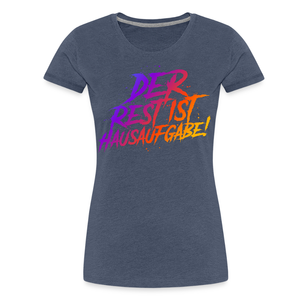 Der Rest ist Hausaufgabe - Frauen Premium T-Shirt - Blau meliert