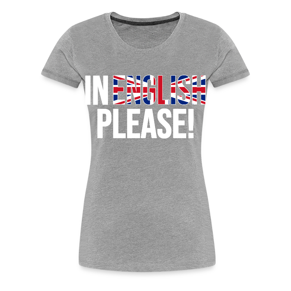 In english please - Frauen Premium T-Shirt - Grau meliert