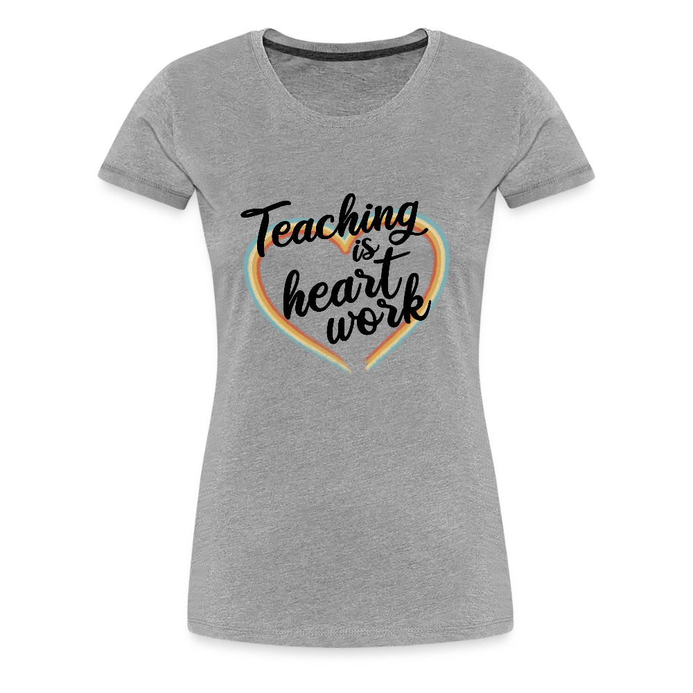 Teaching is heartwork - Frauen Premium T-Shirt - Grau meliert