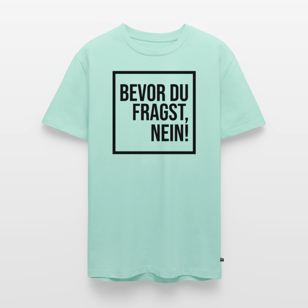 Bevor du fragst, nein! - Männer Premium T-Shirt - Mint 