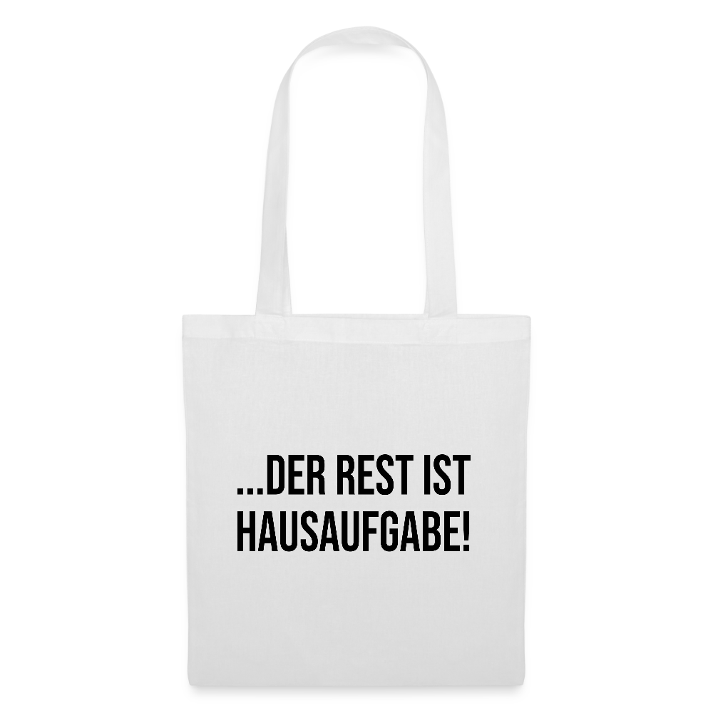 Der Rest ist Hausaufgabe - Stoffbeutel - Weiß