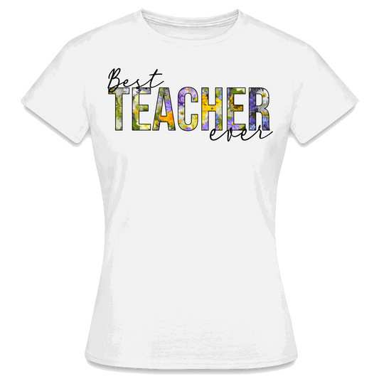 Best teacher ever - Frauen T-Shirt - weiß
