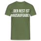 Der Rest ist Hausaufgabe - Männer T-Shirt - Militärgrün