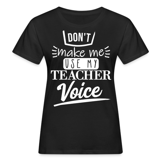 Teacher Voice - Frauen Bio-T-Shirt - Schwarz
