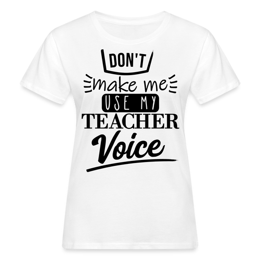 Teacher Voice - Frauen Bio-T-Shirt - weiß
