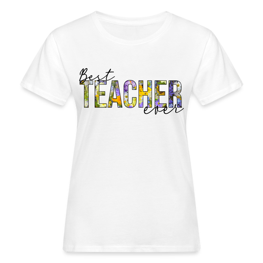 Best Teacher Ever - Frauen Bio-T-Shirt - weiß