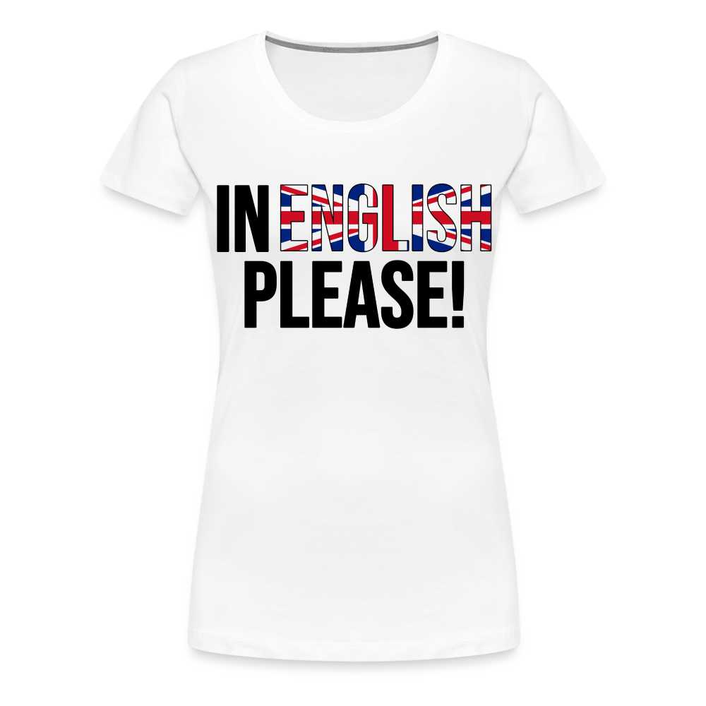 in english please! - Frauen Premium T-Shirt - weiß