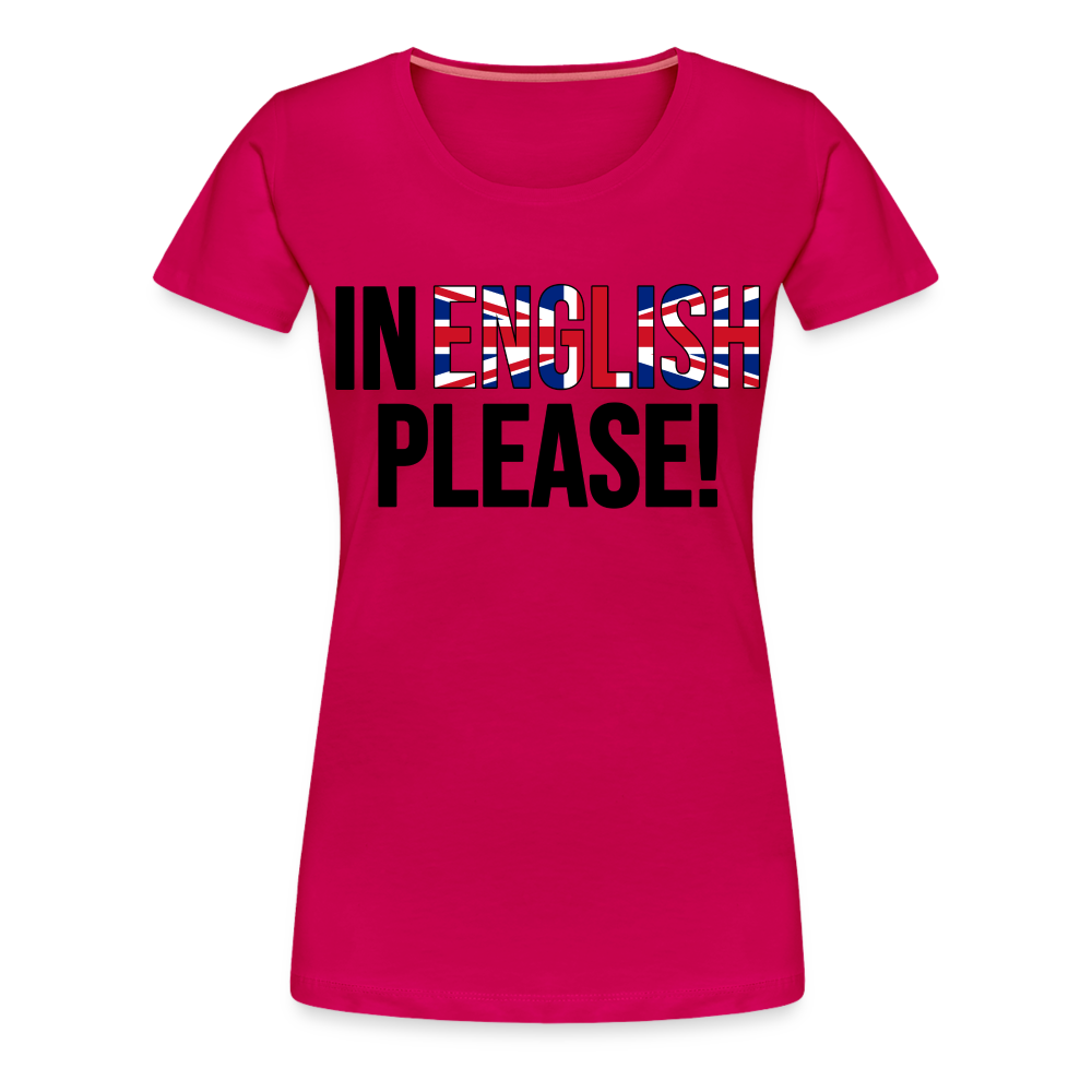 in english please! - Frauen Premium T-Shirt - dunkles Pink