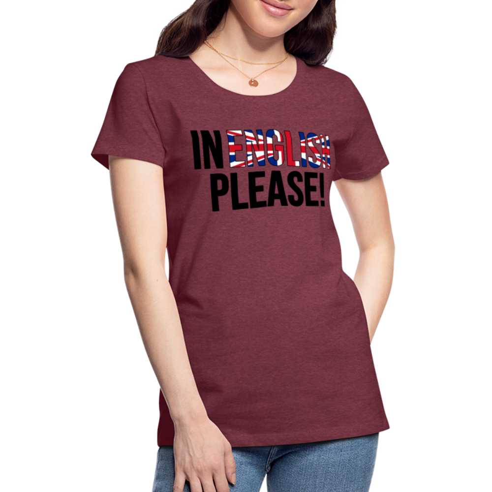 in english please! - Frauen Premium T-Shirt - Bordeauxrot meliert