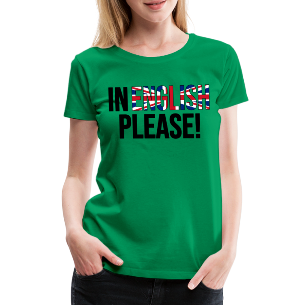 in english please! - Frauen Premium T-Shirt - Kelly Green