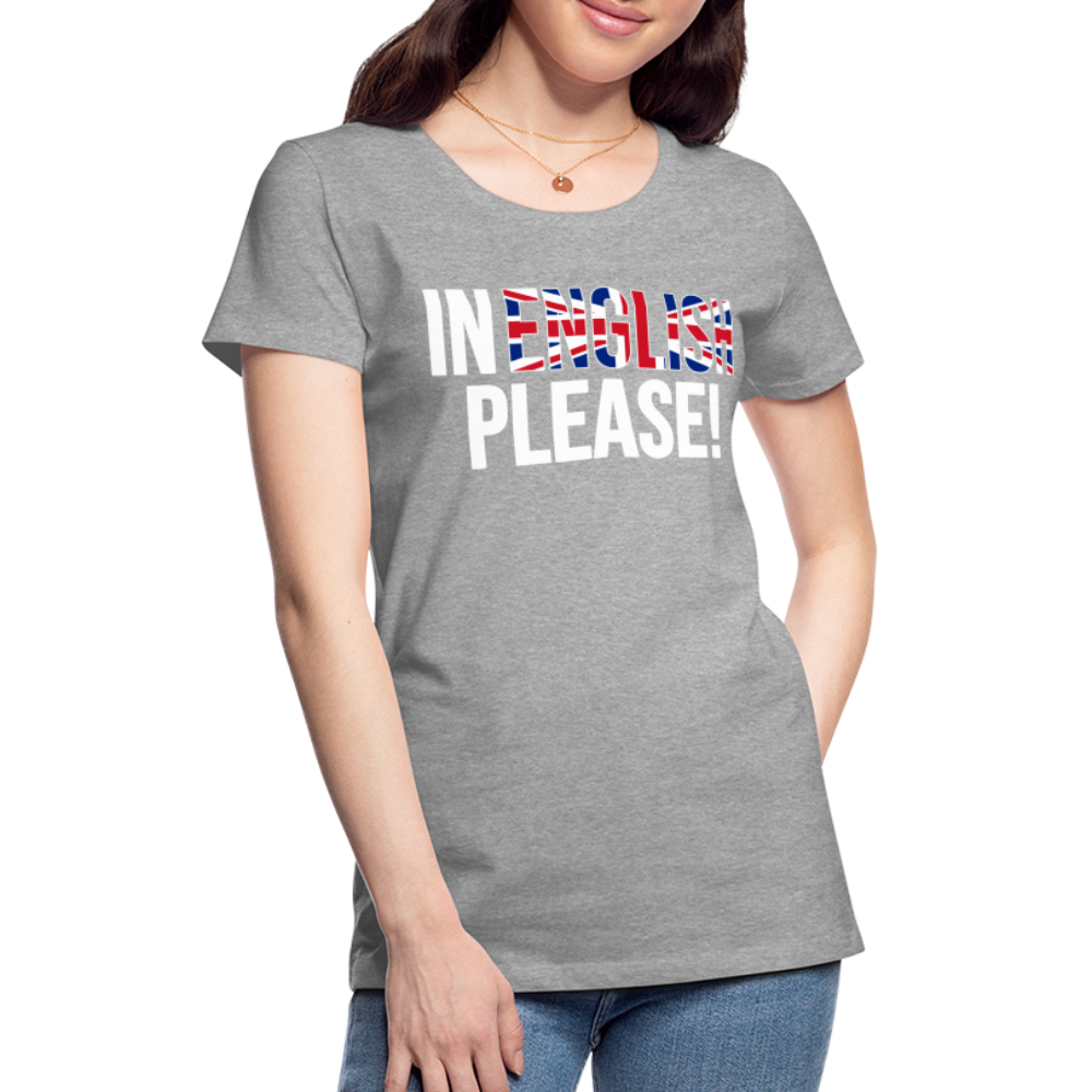 in english please! - Frauen Premium T-Shirt - Grau meliert