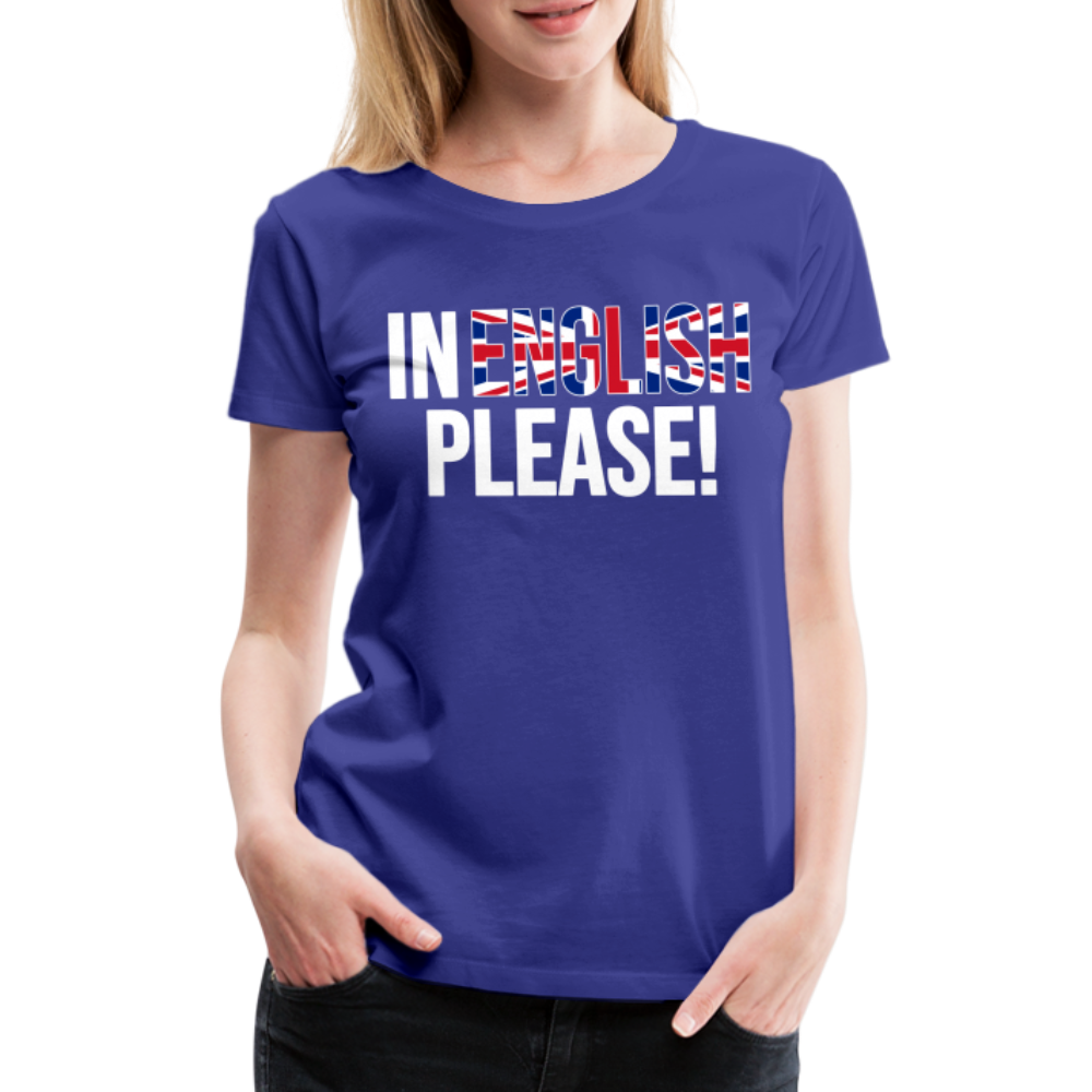 in english please! - Frauen Premium T-Shirt - Königsblau