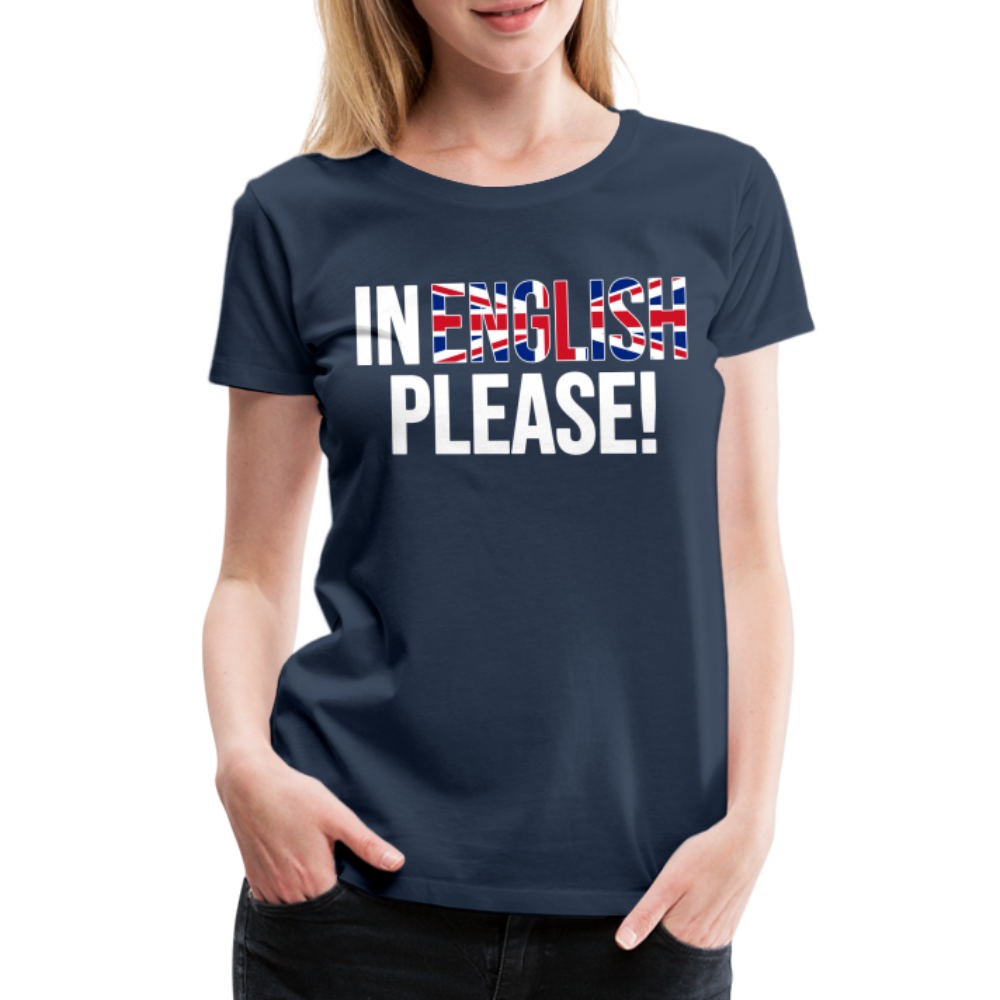 in english please! - Frauen Premium T-Shirt - Navy