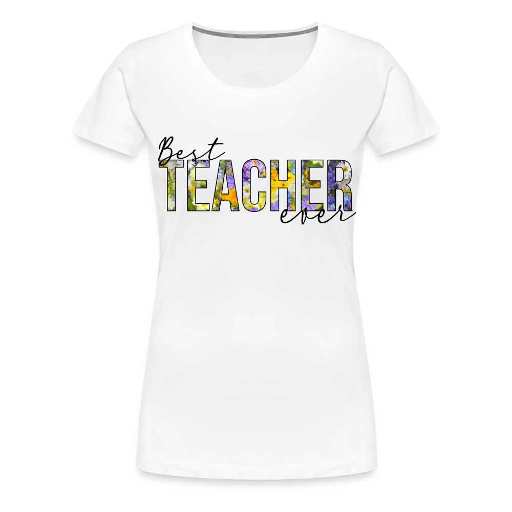 Best Teacher Ever - Frauen Premium T-Shirt - weiß